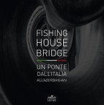 Fishing house bridge. Un ponte dall’Italia all’Azerbaigian